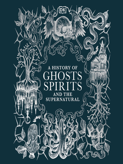 Title details for A History of Ghosts, Spirits and the Supernatural by DK - Available